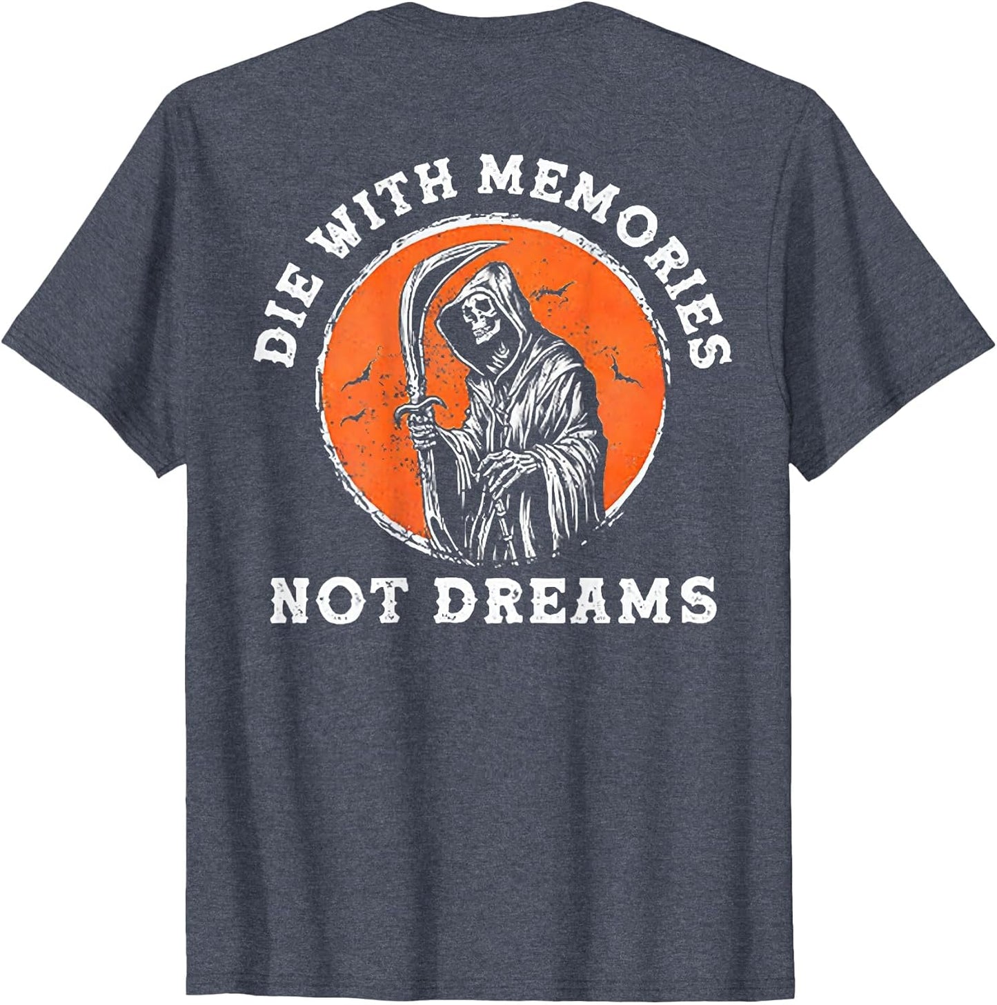 Die with Memories Not Dreams (on Back)