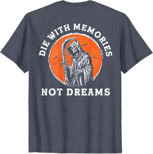 Die with Memories Not Dreams (on Back)