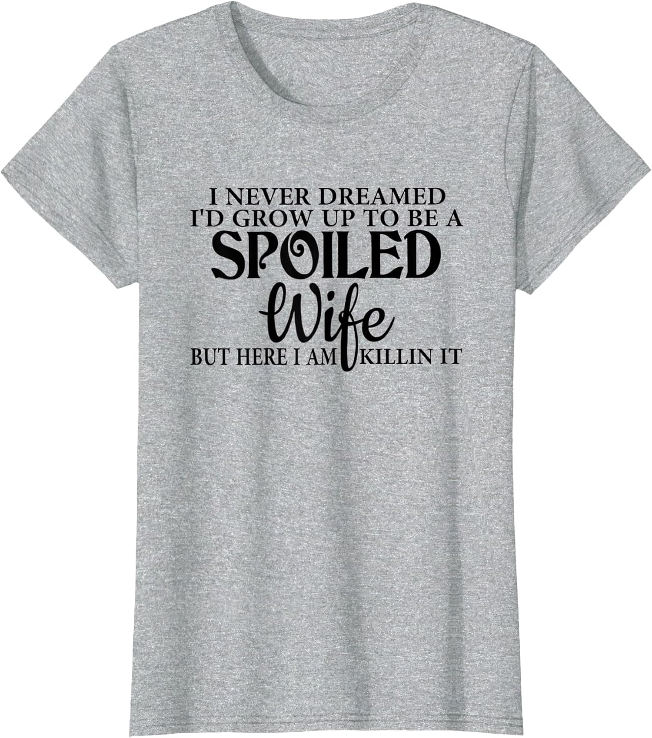 I Never Dreamed I'd Grow Up to Be a Spoiled Wife Funny Wife