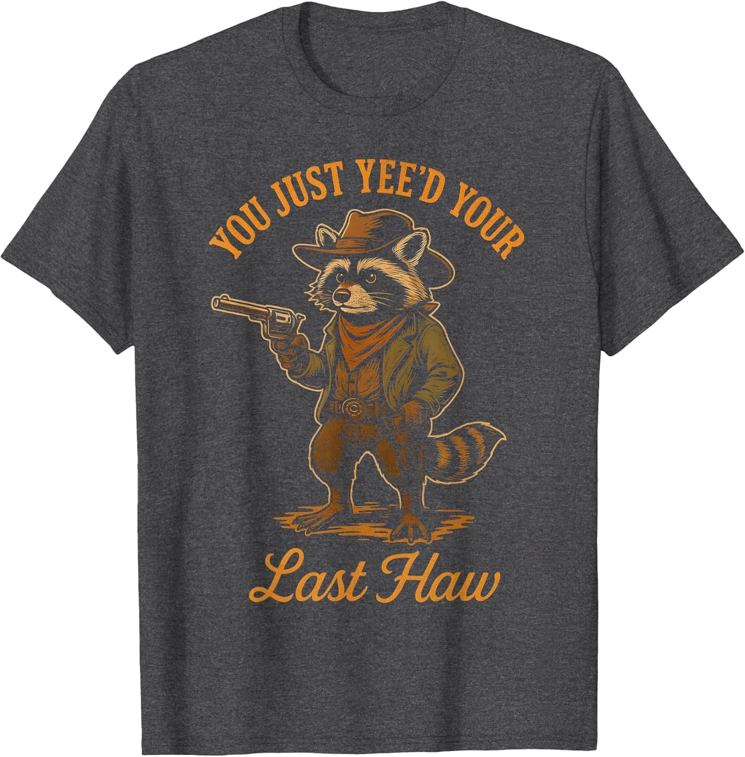 You Just Yee'd Your Last Haw Funny Outlaw Cowboy Raccoon