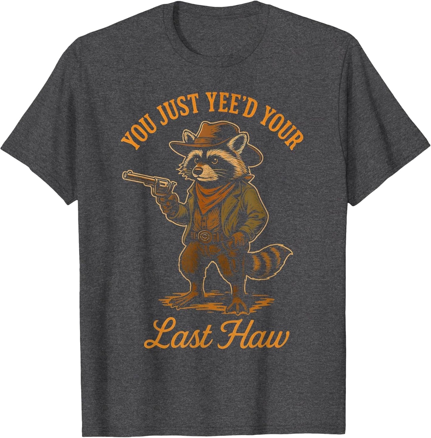 You Just Yee'd Your Last Haw Funny Outlaw Cowboy Raccoon