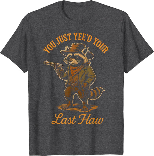 You Just Yee'd Your Last Haw Funny Outlaw Cowboy Raccoon