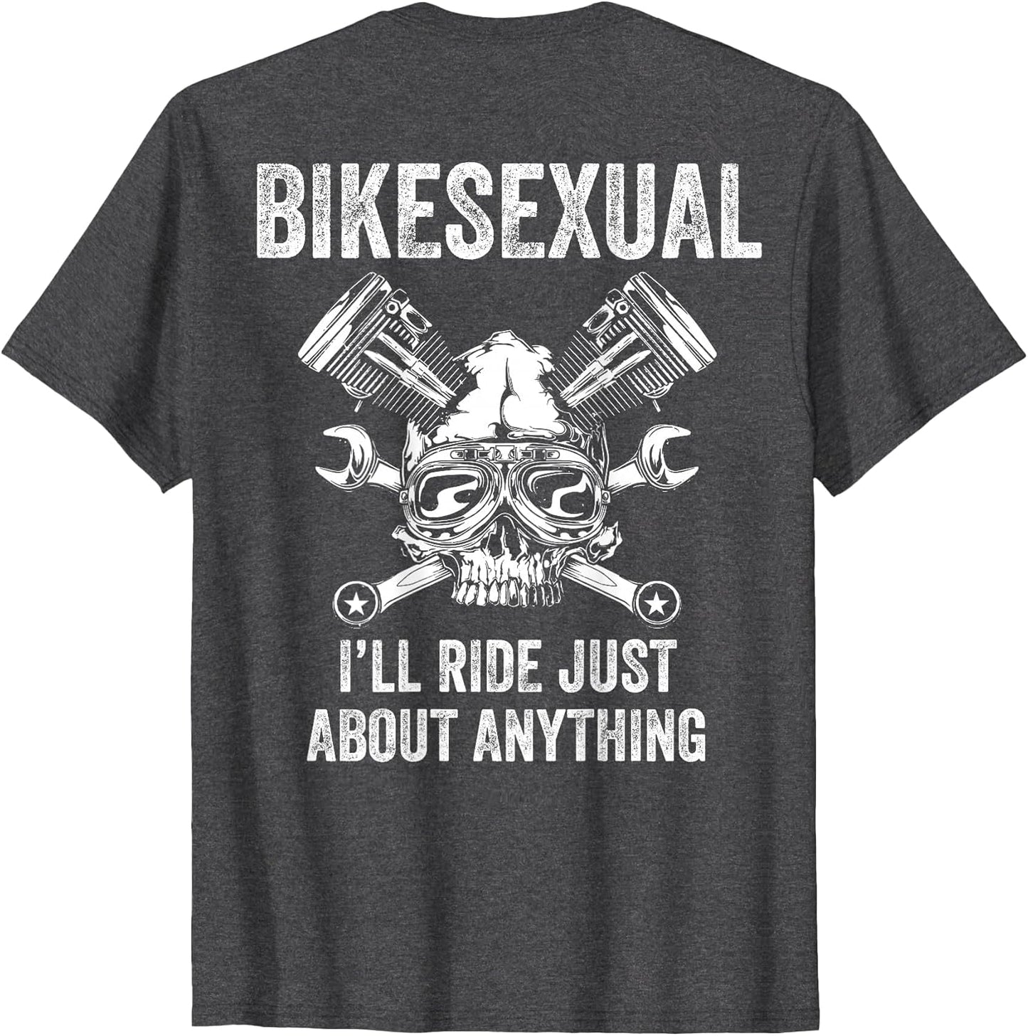 Bikesexual I'll Ride Just About Anything (on Back)