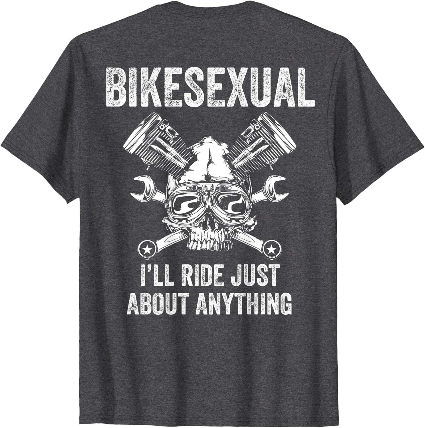 Bikesexual I'll Ride Just About Anything (on Back)