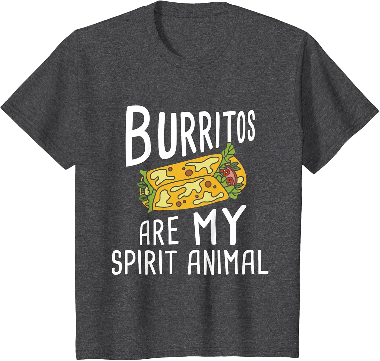 Burritos are My Spirit Animal - Mexican Food Lover Foodie