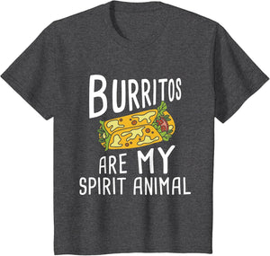 Burritos are My Spirit Animal - Mexican Food Lover Foodie