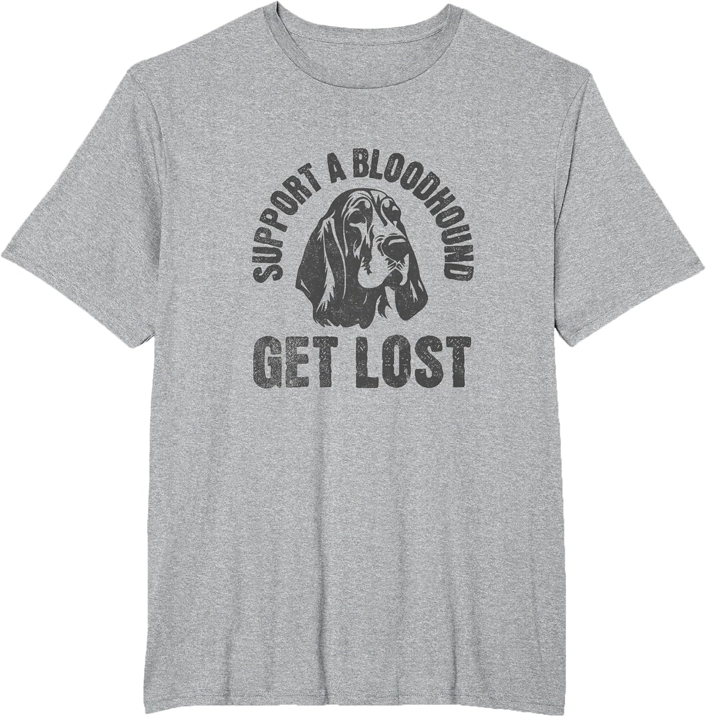 Support A Bloodhound - GET Lost - Funny Hound Dog