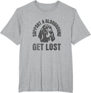 Support A Bloodhound - GET Lost - Funny Hound Dog