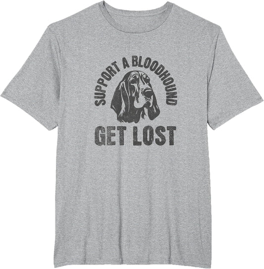 Support A Bloodhound - GET Lost - Funny Hound Dog