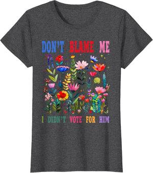 Don't Blame Me I Didn't Vote
