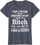 I Don’t Pretend to Be Something I’m Not I Know I’m A Bitch