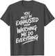 You Must Be Exhausted from Watching Me Do Everything