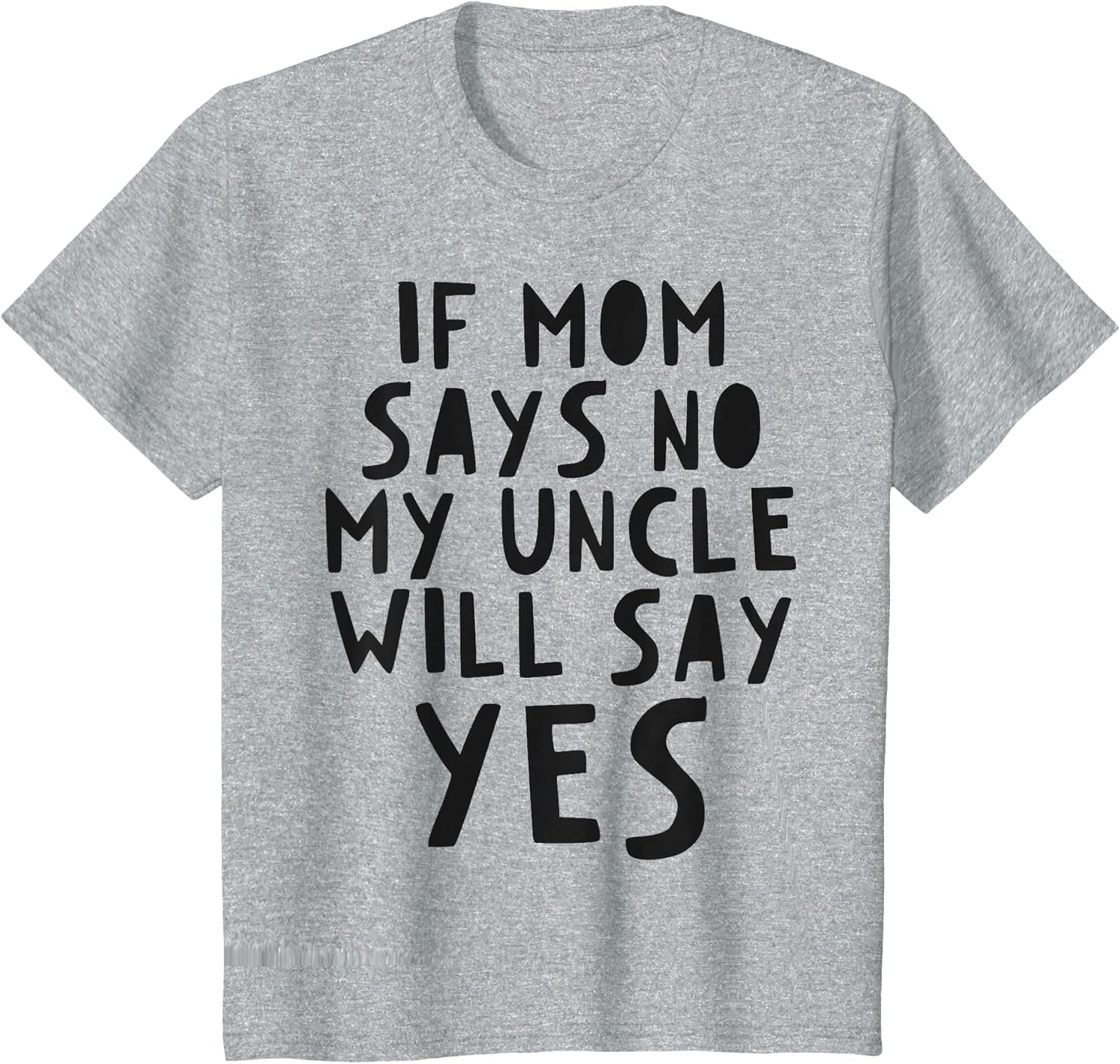 If Mom Says No My Uncle Will Say Yes - Toddler Kids Uncle