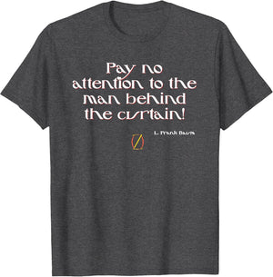 Shirt Dont Look Behind The Curtain Wizard of Oz