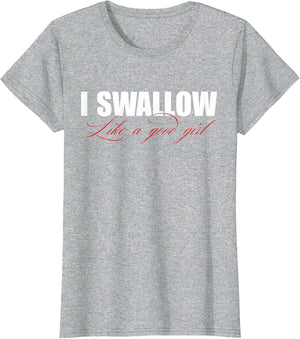 I Swallow Like A Good Girl Apparel