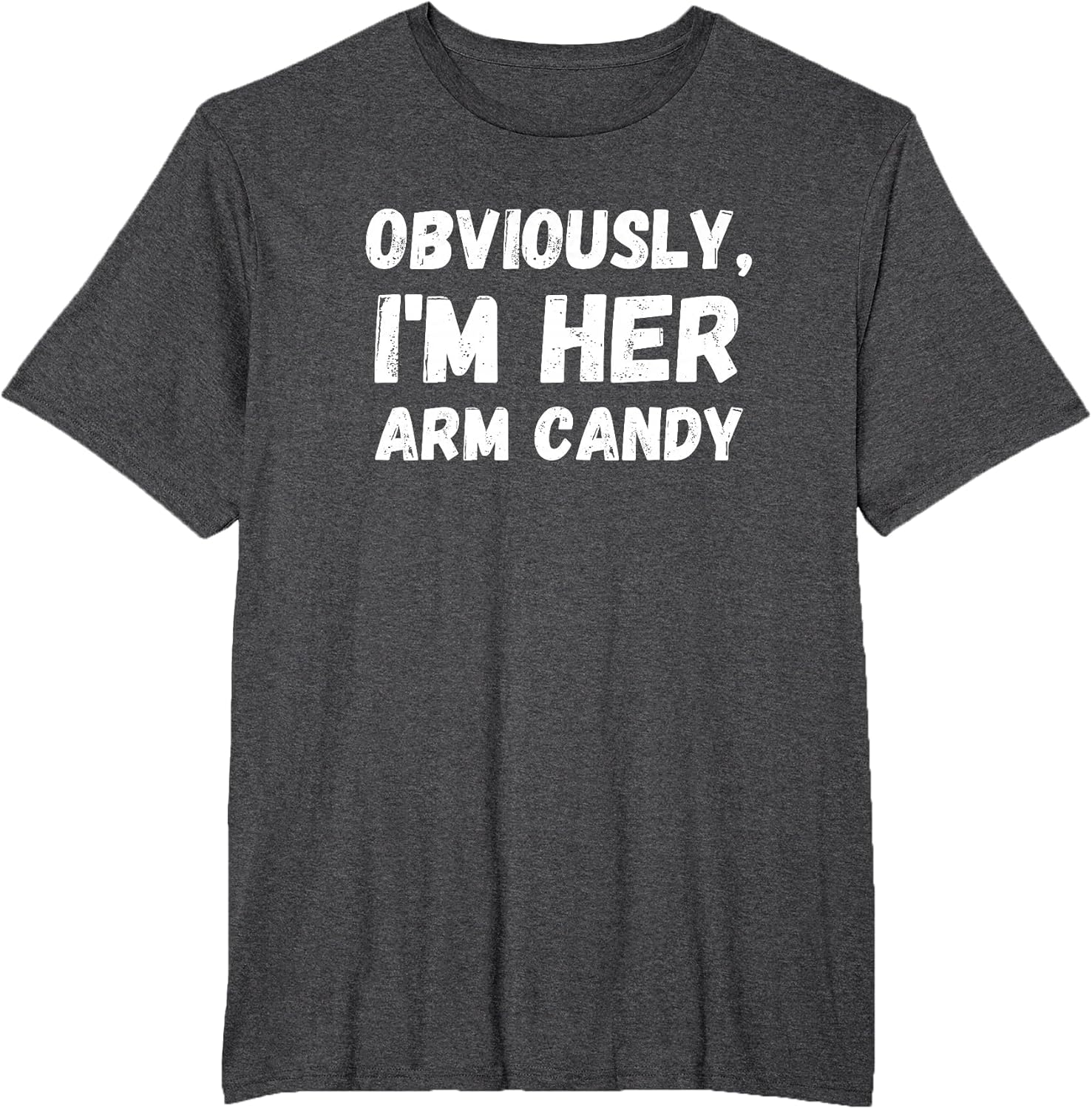 Funny Sarcastic Obviously, I'm Her Arm Candy Men