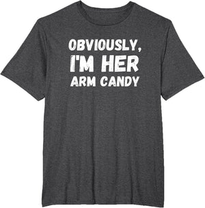 Funny Sarcastic Obviously, I'm Her Arm Candy Men