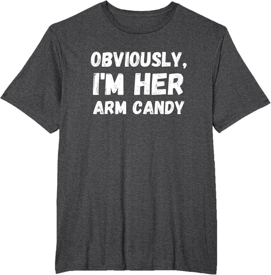 Funny Sarcastic Obviously, I'm Her Arm Candy Men