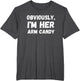 Funny Sarcastic Obviously, I'm Her Arm Candy Men