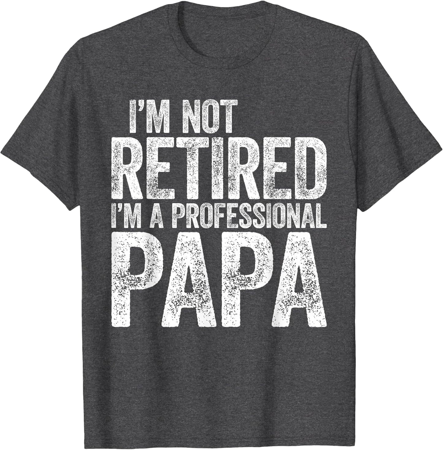 I'm Not Retired I'm A Professional Papa Shirt Fathers Day