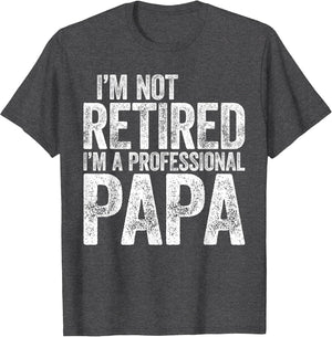 I'm Not Retired I'm A Professional Papa Shirt Fathers Day