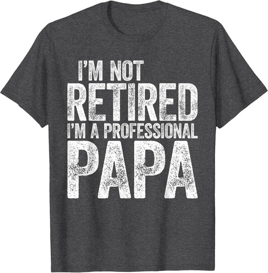 I'm Not Retired I'm A Professional Papa Shirt Fathers Day