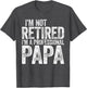 I'm Not Retired I'm A Professional Papa Shirt Fathers Day