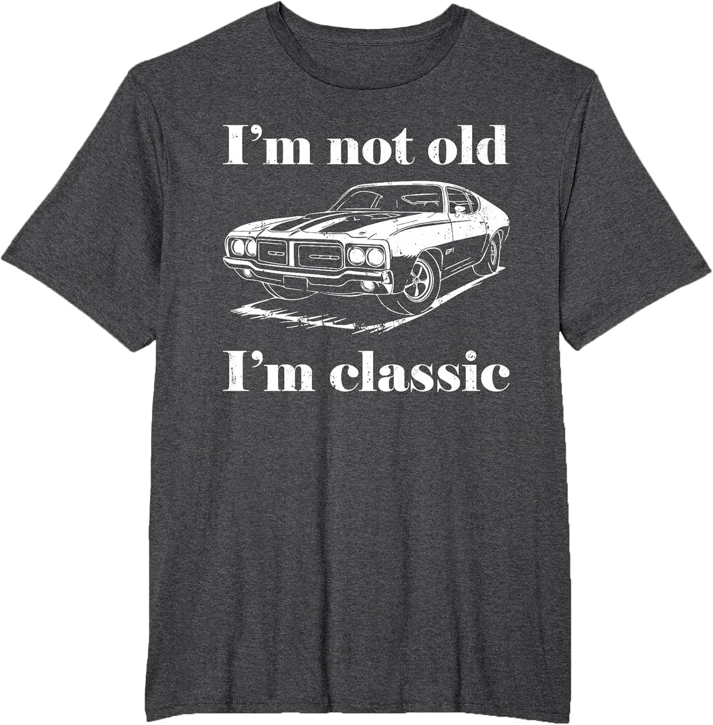 I'm Not Old I'm Classic Shirt Funny Men Women Old Man Lady