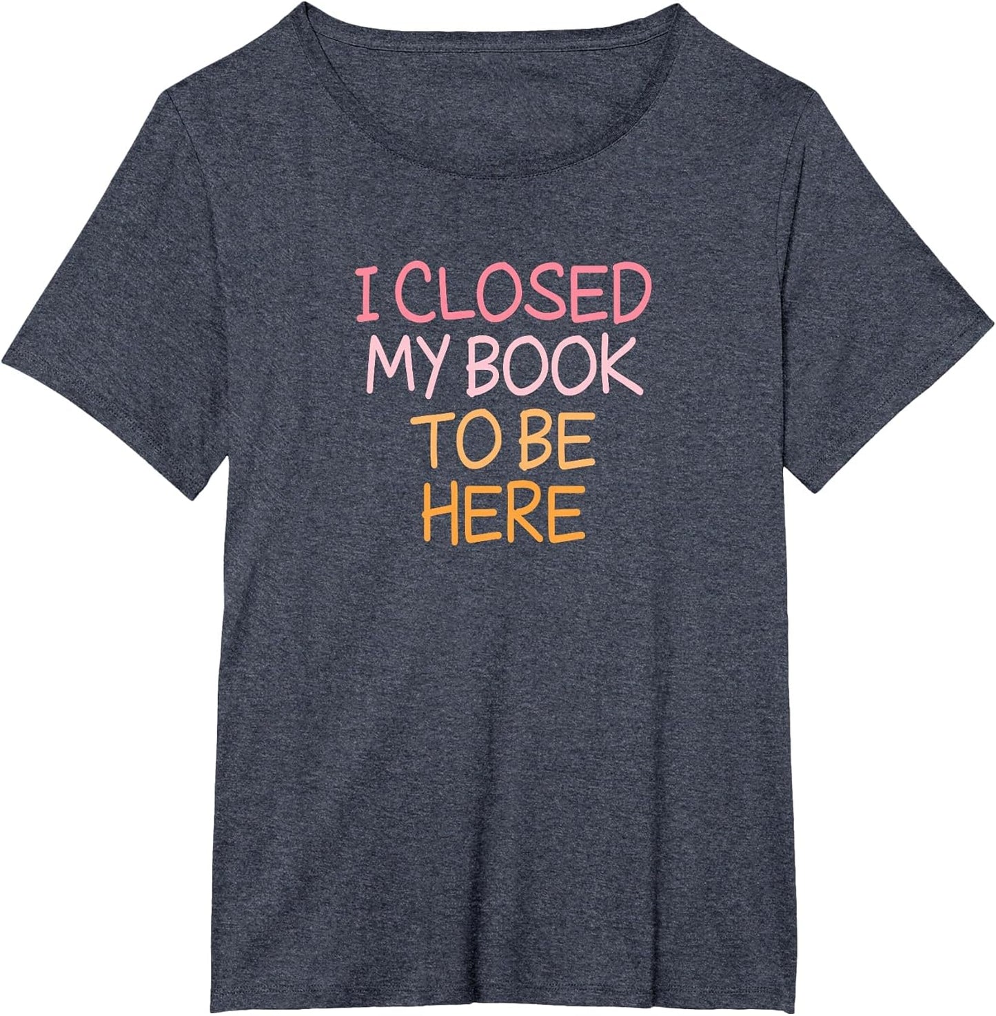 Vintage Funny I Closed My Book to Be Here