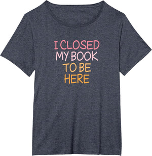 Vintage Funny I Closed My Book to Be Here