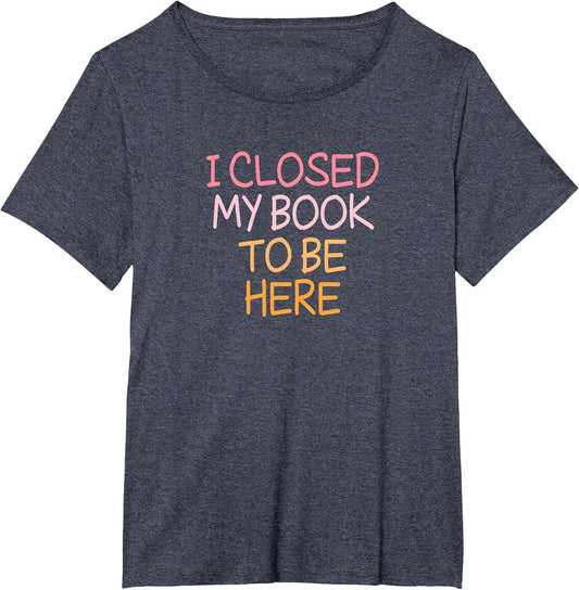 Vintage Funny I Closed My Book to Be Here