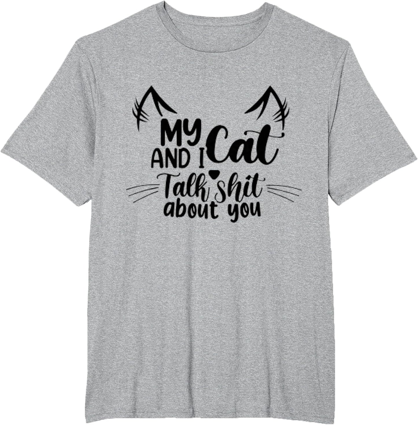 My Cats and I Talk Sh!t About You Funny Cat Lover