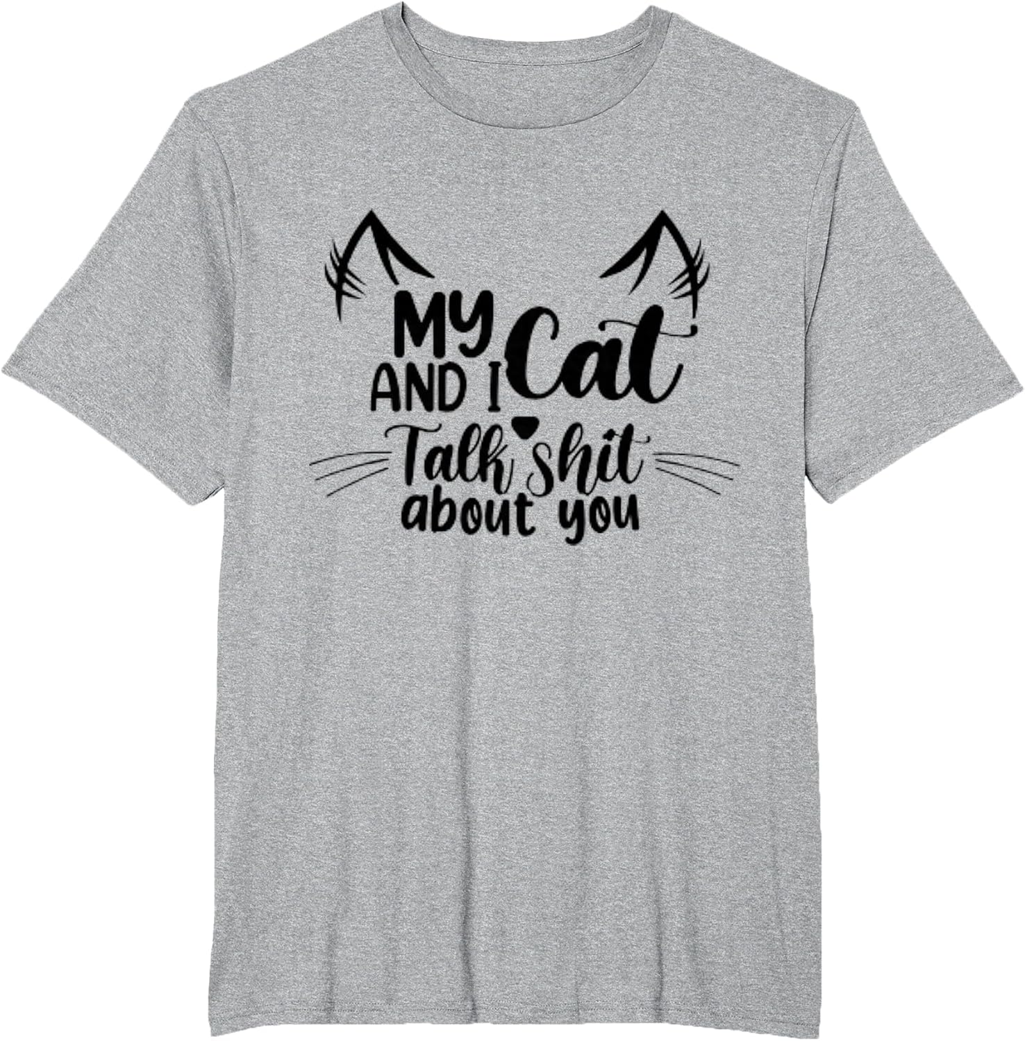 My Cats and I Talk Sh!t About You Funny Cat Lover