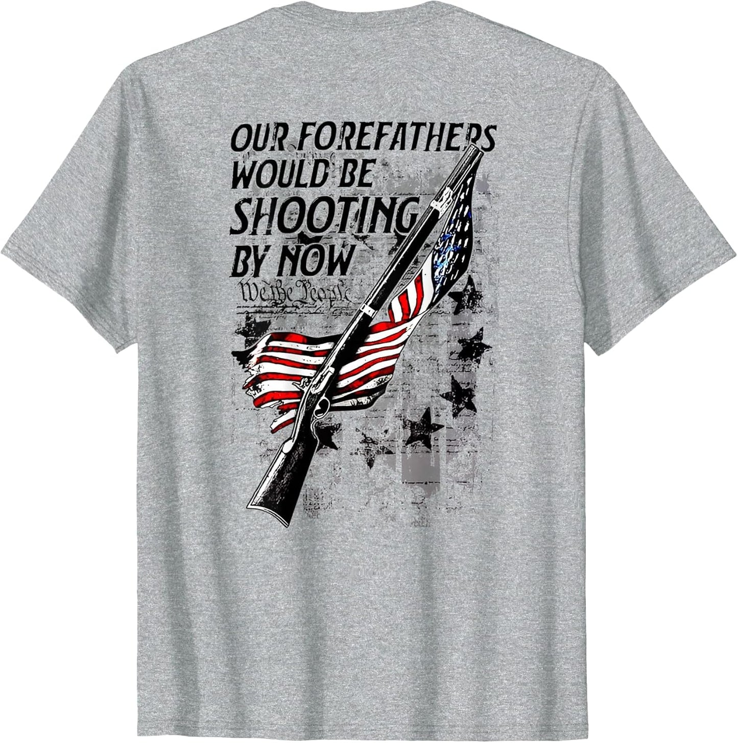 Our Forefathers Would Be Shooting by Now US Flag (on Back)