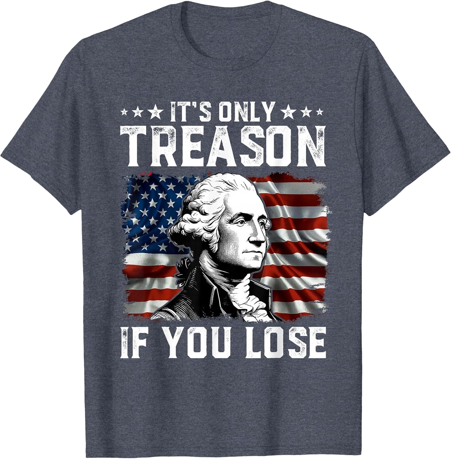 George Washington It's Only Treason If You Lose 4th of July