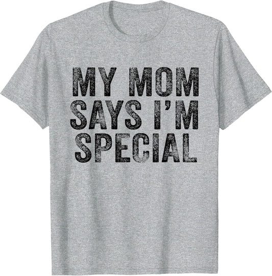 Funny My Mom Says I'm Special for Sons and Daughters