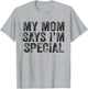 Funny My Mom Says I'm Special for Sons and Daughters