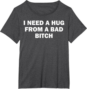 I Need A Hug from A Bad Bitch