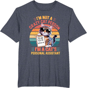I'm Not A Crazy Cat Person I'm A Cat's Personal Assistant