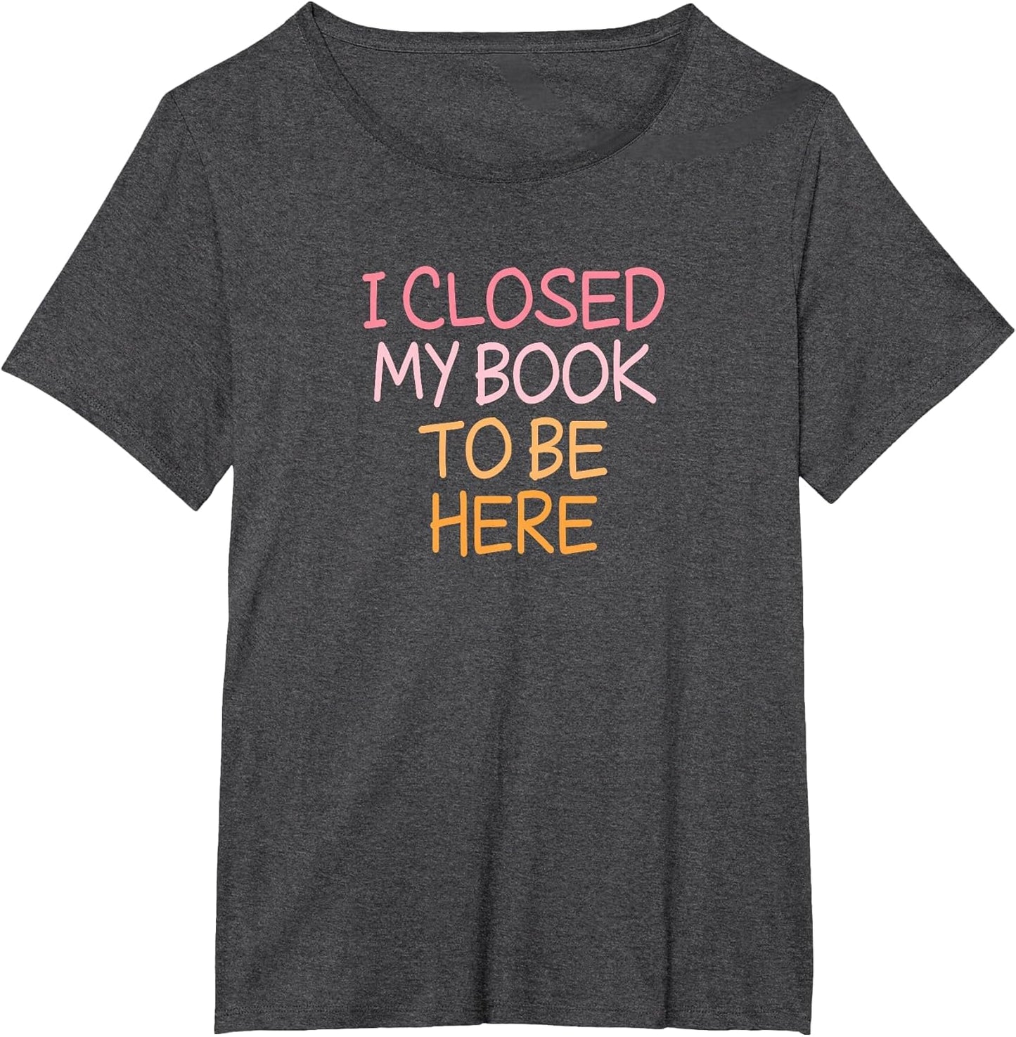 Vintage Funny I Closed My Book to Be Here