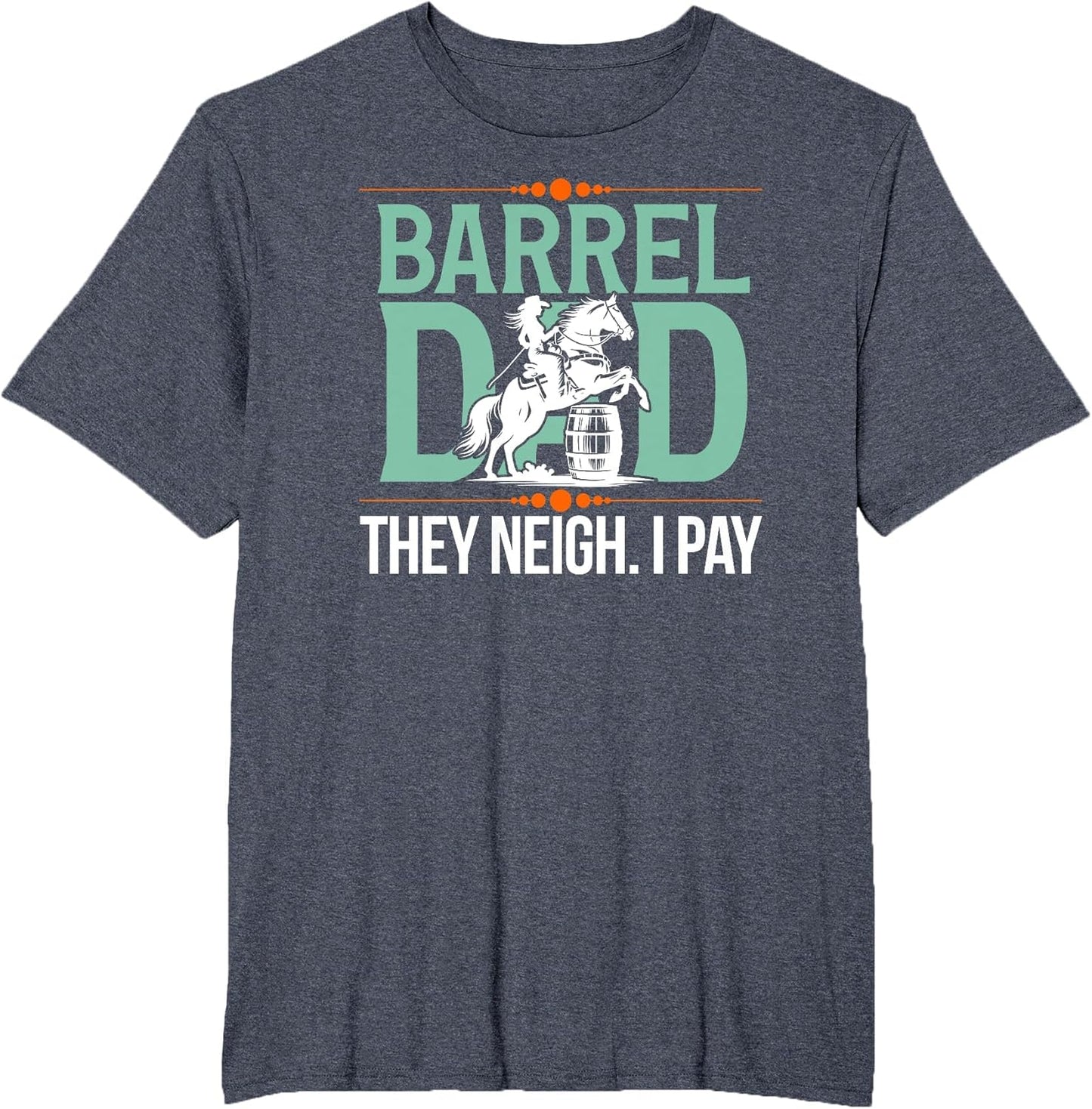 Barrel Racing Dad They Neigh I Pay Barrel Racer Father