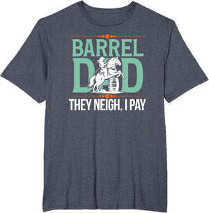 Barrel Racing Dad They Neigh I Pay Barrel Racer Father