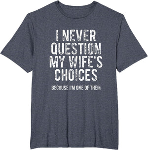 I Never Question My Wife's Choices Because I'm One of Them