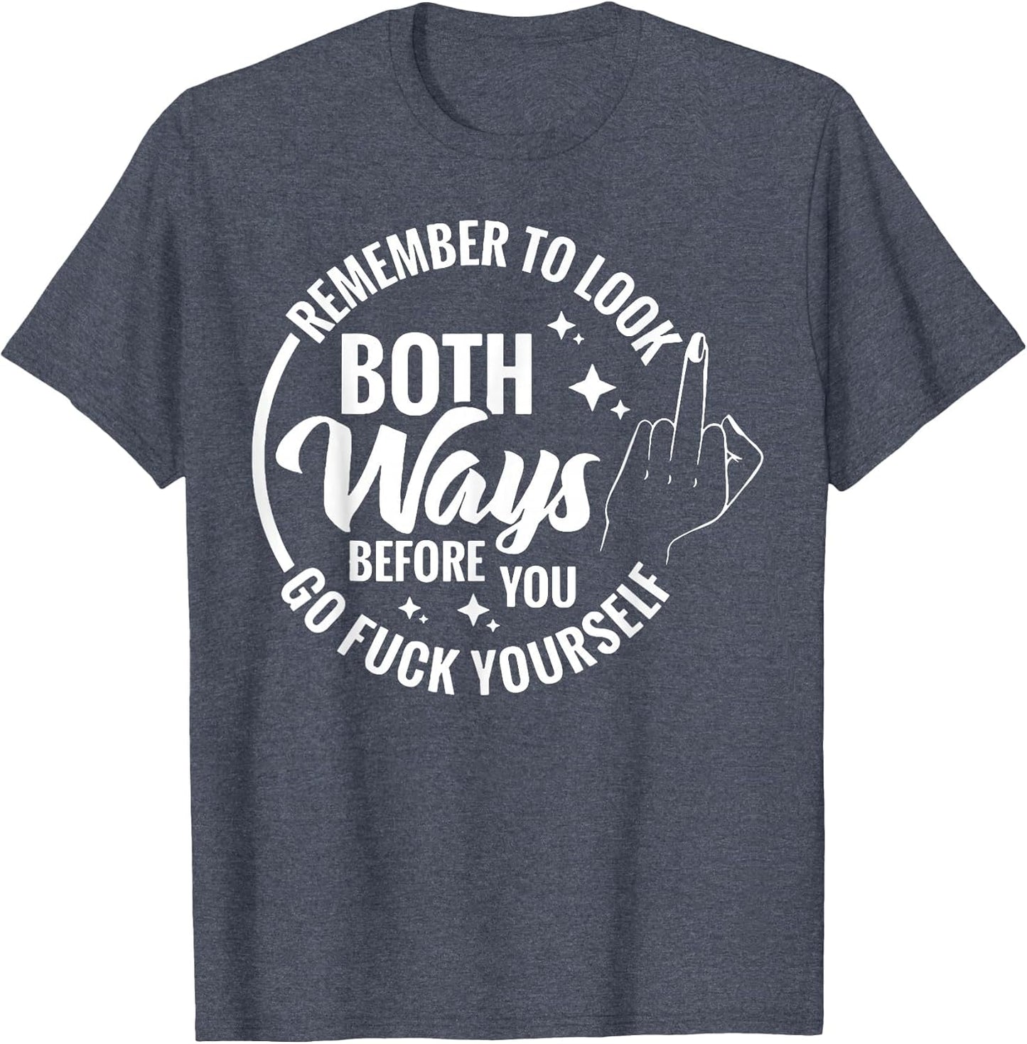 Remember to Look Both Ways Before You Go Fuck Yourself
