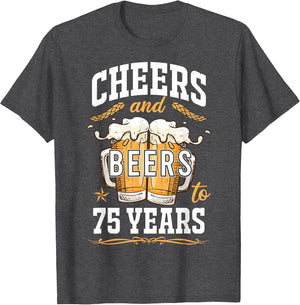 Cheers and Beers to 75 Year Old Birthday Drunk 75th B-Day