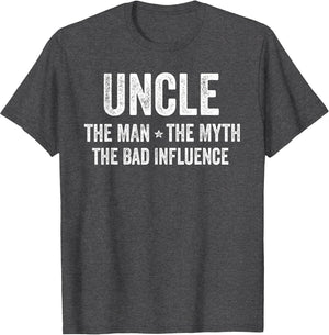Uncle The Man The Myth The Bad Influence Funny Uncle