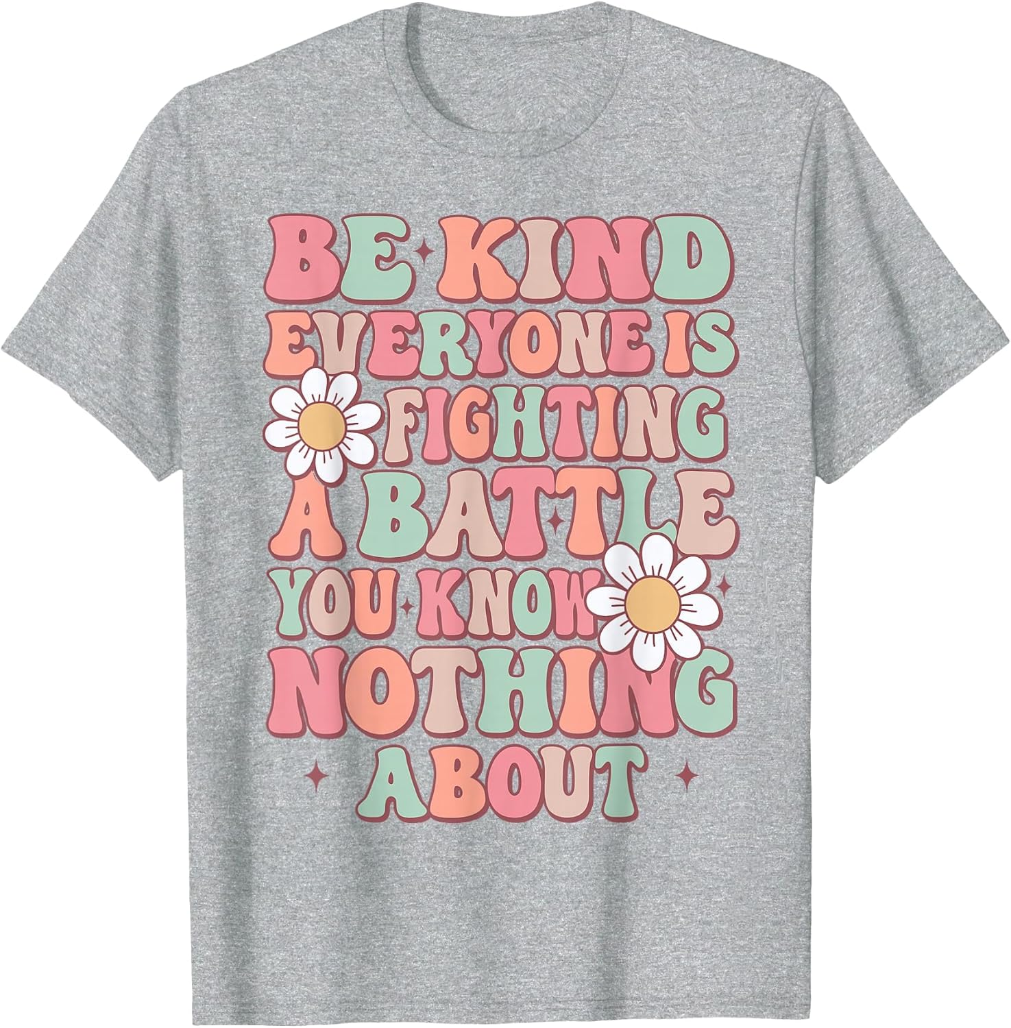 Be Kind Everyone is Fighting A Battle You Know Nothing About