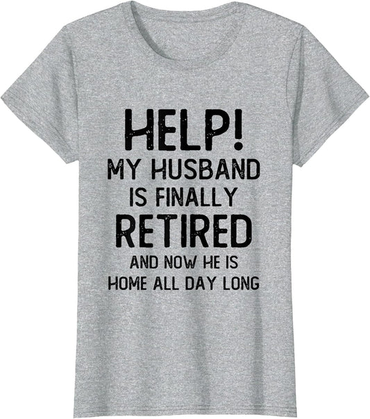 Help My Husband is Finally Retired Funny Quote for A Wife