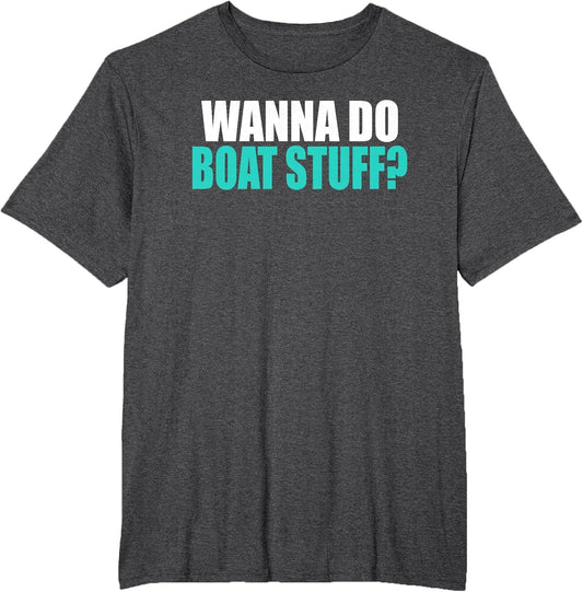 Wanna Do Boat Stuff Boating Lake River Funny Vacation