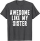 Awesome Like My Sister Quote Funny Sibling Family